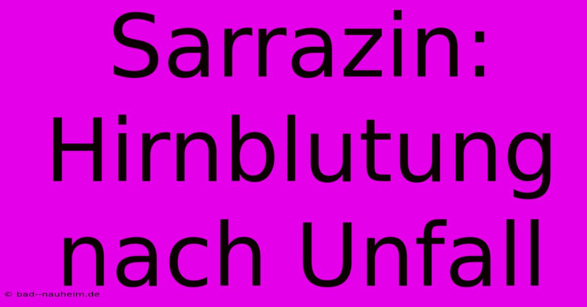 Sarrazin: Hirnblutung Nach Unfall