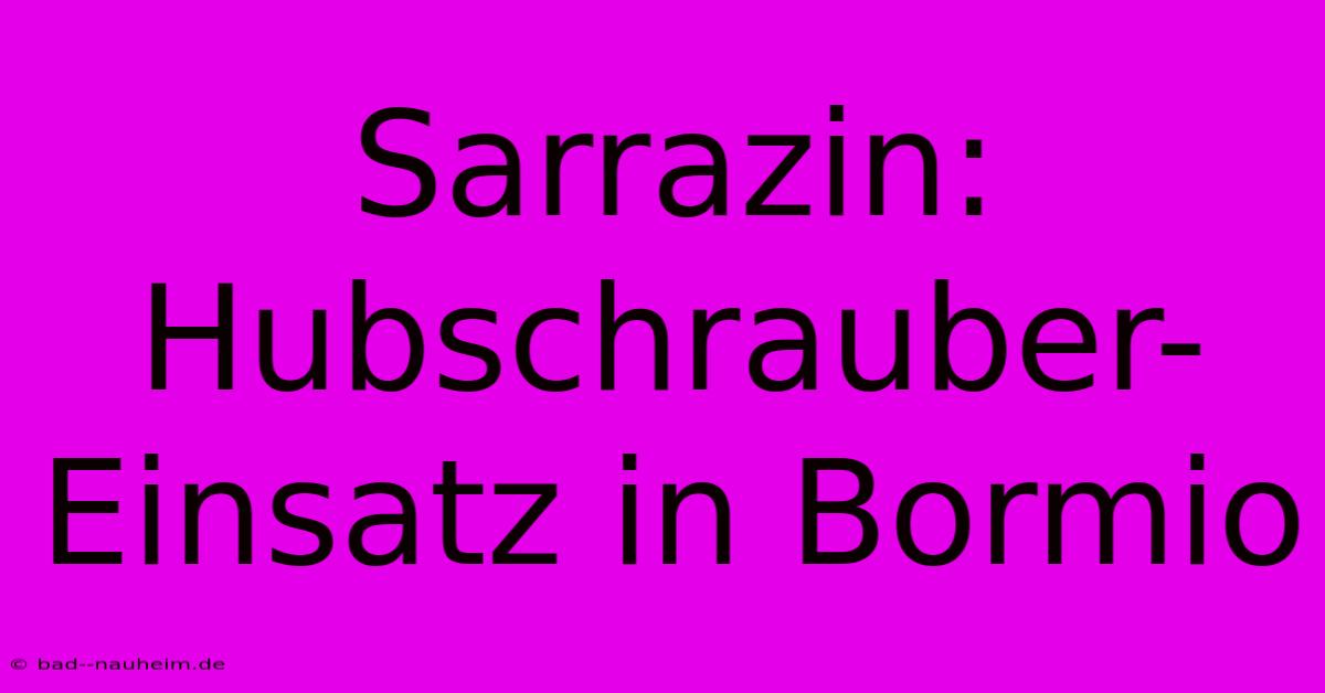 Sarrazin: Hubschrauber-Einsatz In Bormio