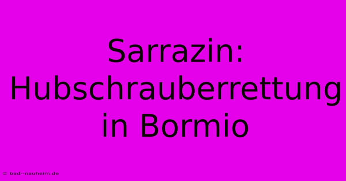 Sarrazin: Hubschrauberrettung In Bormio