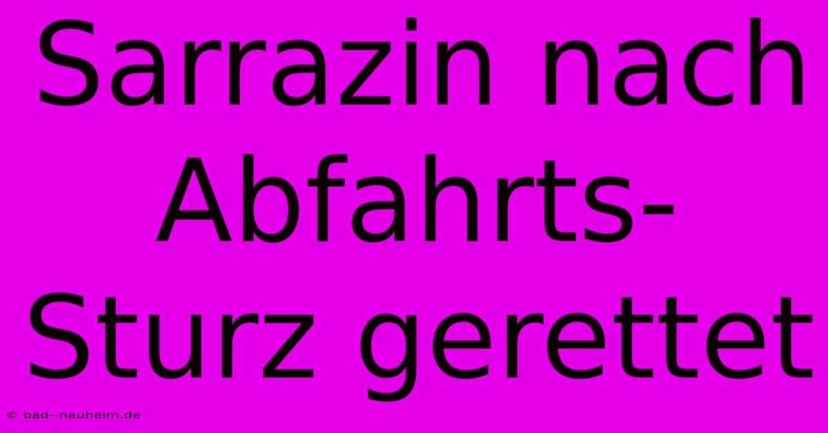 Sarrazin Nach Abfahrts-Sturz Gerettet