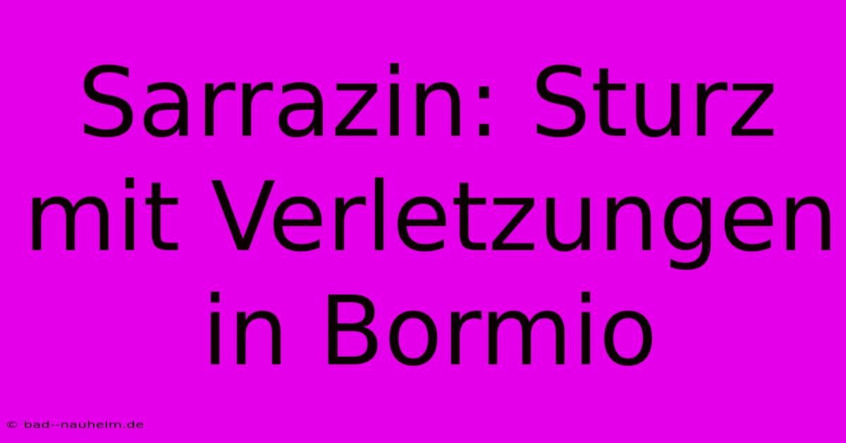 Sarrazin: Sturz Mit Verletzungen In Bormio