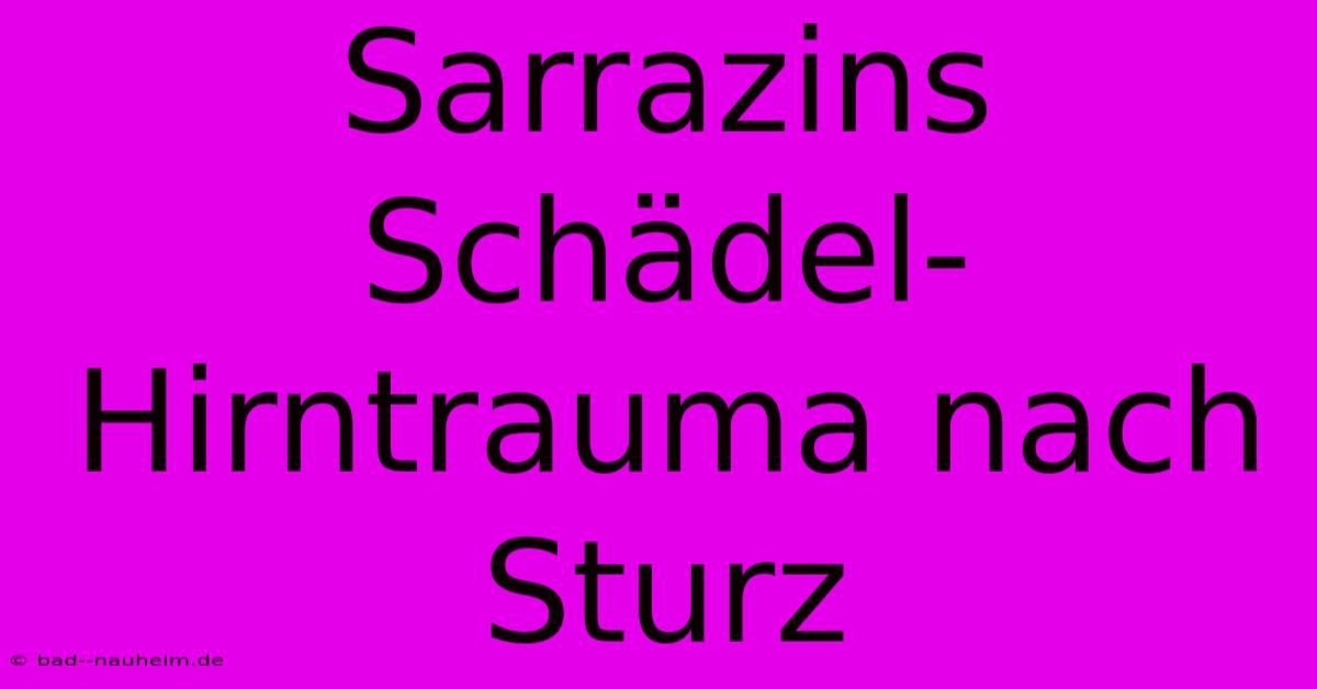 Sarrazins Schädel-Hirntrauma Nach Sturz