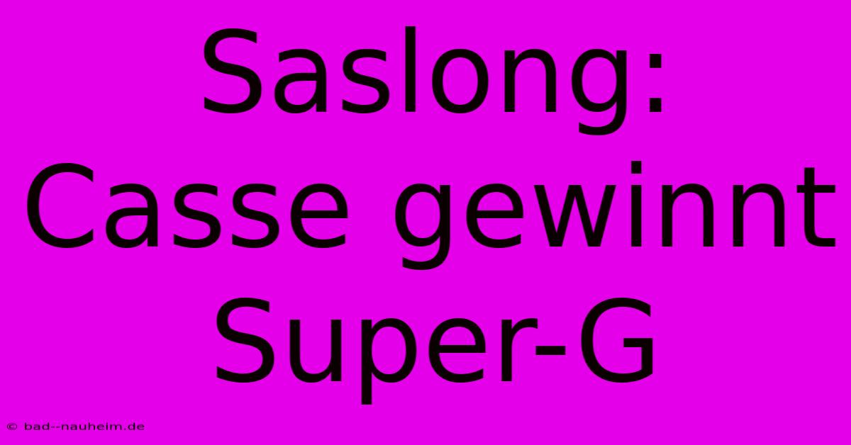 Saslong: Casse Gewinnt Super-G