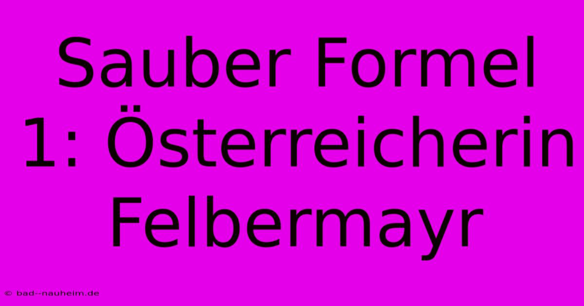 Sauber Formel 1: Österreicherin Felbermayr