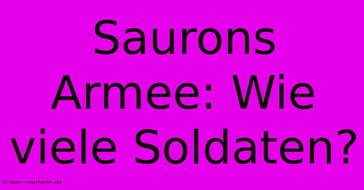 Saurons Armee: Wie Viele Soldaten?