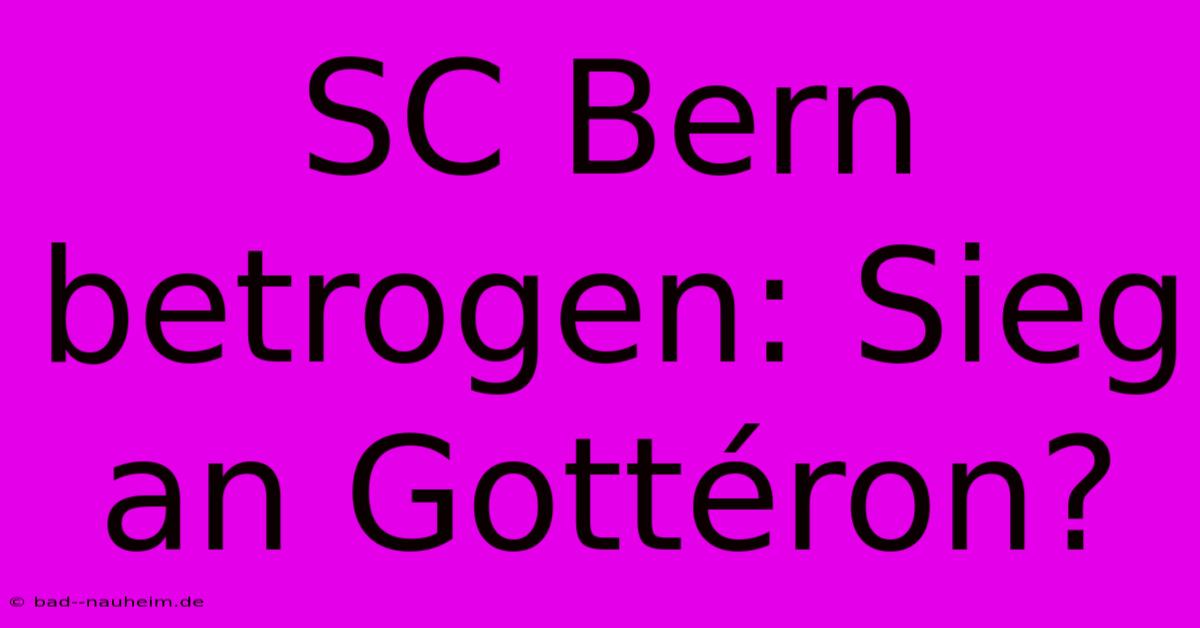 SC Bern Betrogen: Sieg An Gottéron?