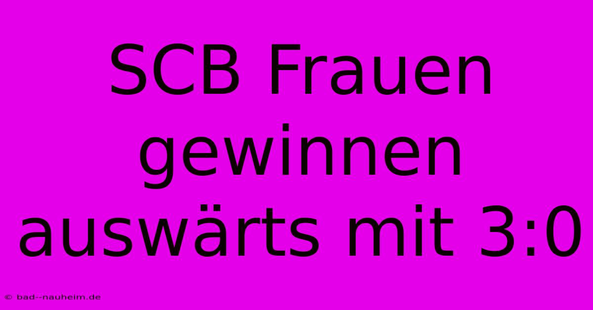 SCB Frauen Gewinnen Auswärts Mit 3:0