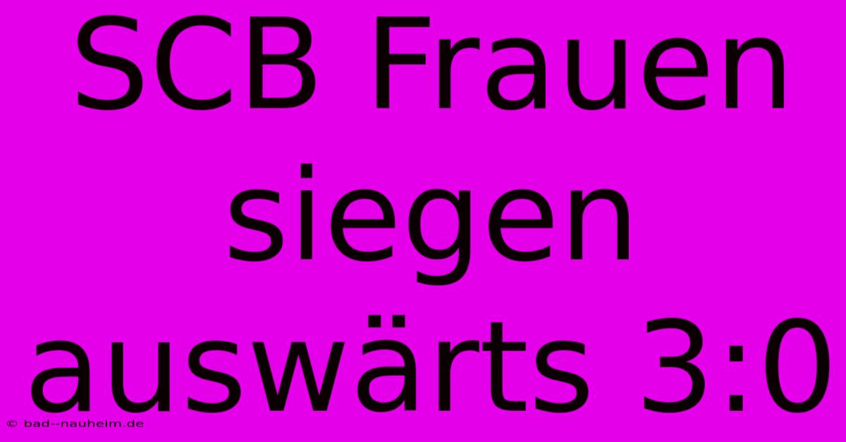 SCB Frauen Siegen Auswärts 3:0