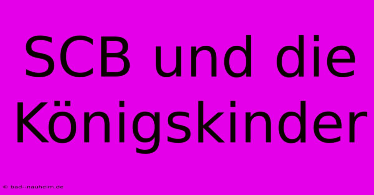 SCB Und Die Königskinder