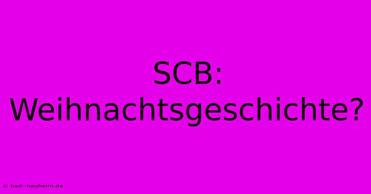 SCB: Weihnachtsgeschichte?