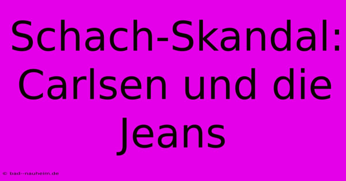 Schach-Skandal: Carlsen Und Die Jeans