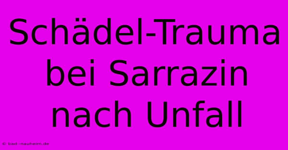 Schädel-Trauma Bei Sarrazin Nach Unfall