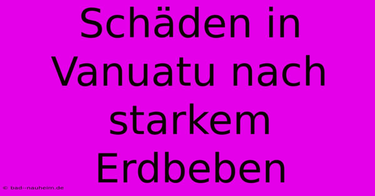 Schäden In Vanuatu Nach Starkem Erdbeben