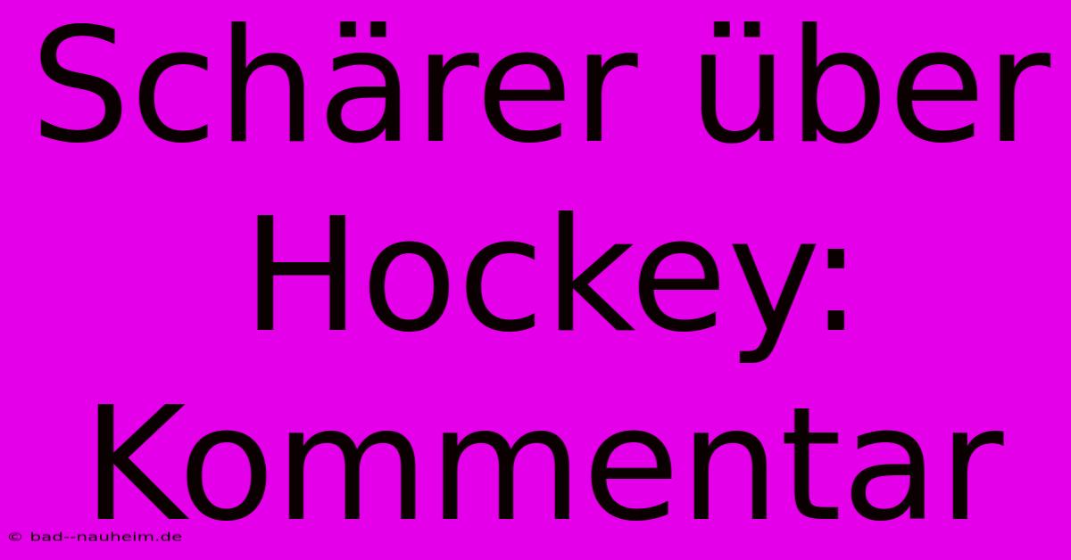 Schärer Über Hockey: Kommentar