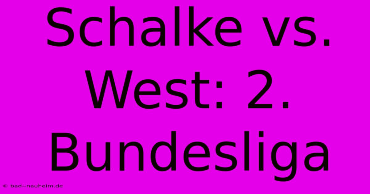 Schalke Vs. West: 2. Bundesliga