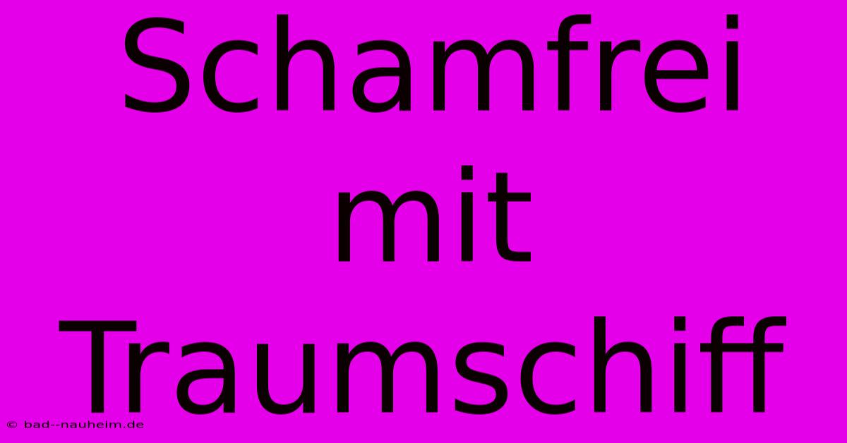 Schamfrei Mit Traumschiff