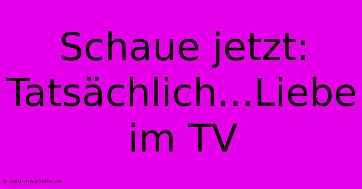 Schaue Jetzt: Tatsächlich...Liebe Im TV