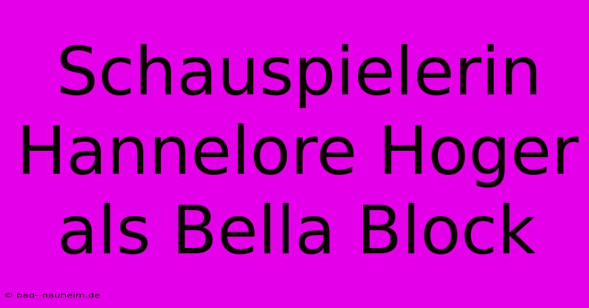 Schauspielerin Hannelore Hoger Als Bella Block