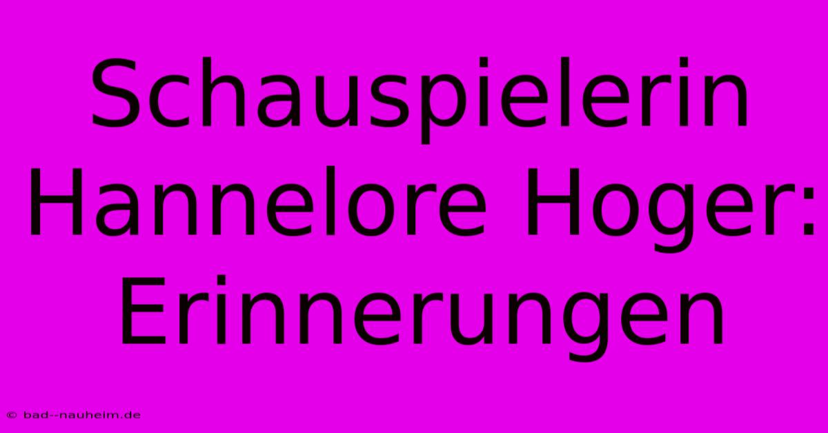 Schauspielerin Hannelore Hoger:  Erinnerungen