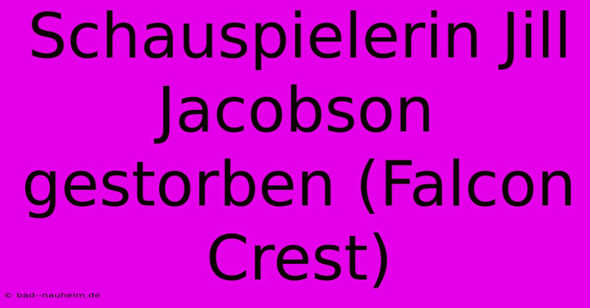 Schauspielerin Jill Jacobson Gestorben (Falcon Crest)