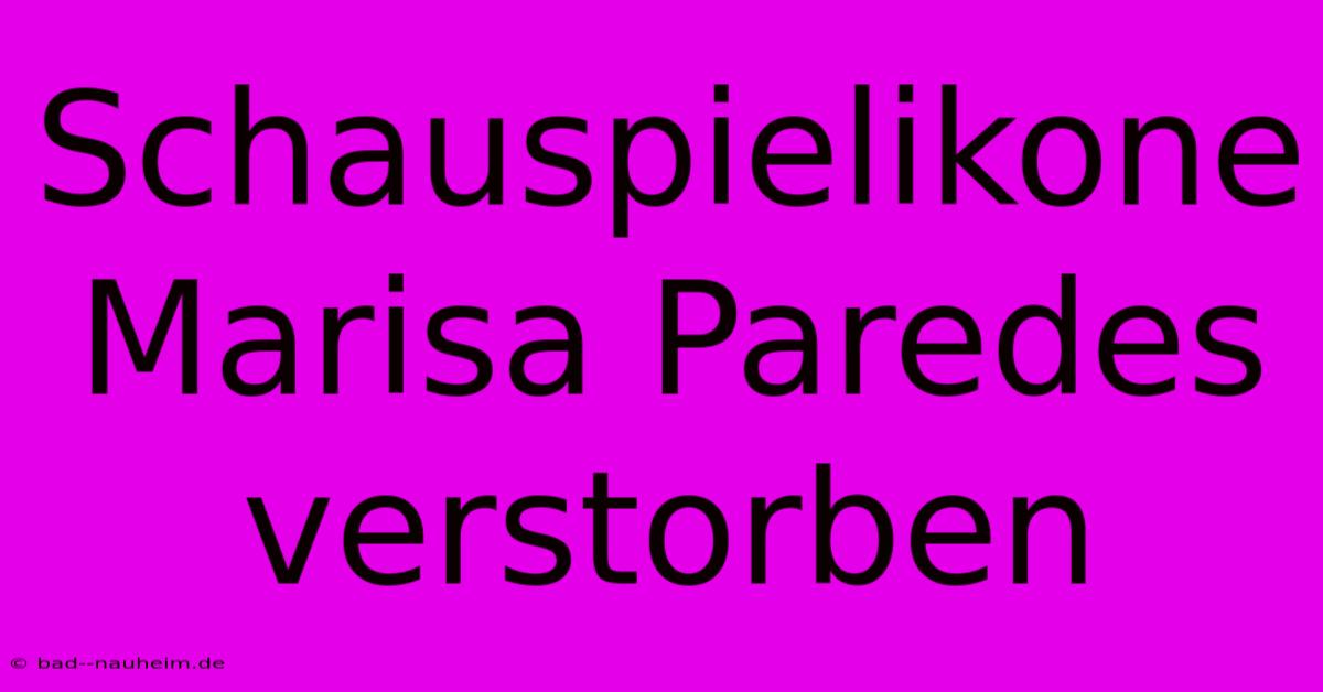 Schauspielikone Marisa Paredes Verstorben