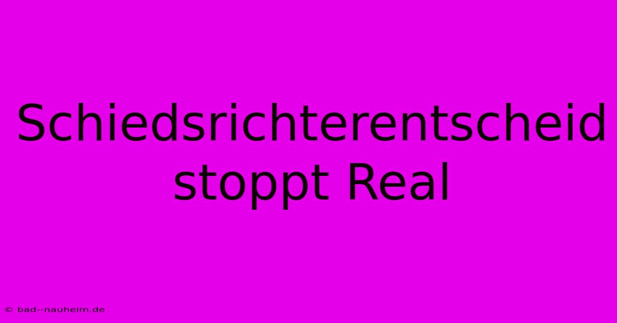 Schiedsrichterentscheid Stoppt Real