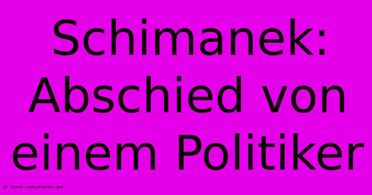 Schimanek: Abschied Von Einem Politiker