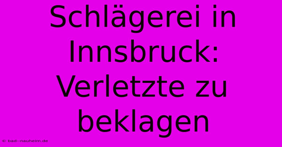 Schlägerei In Innsbruck:  Verletzte Zu Beklagen