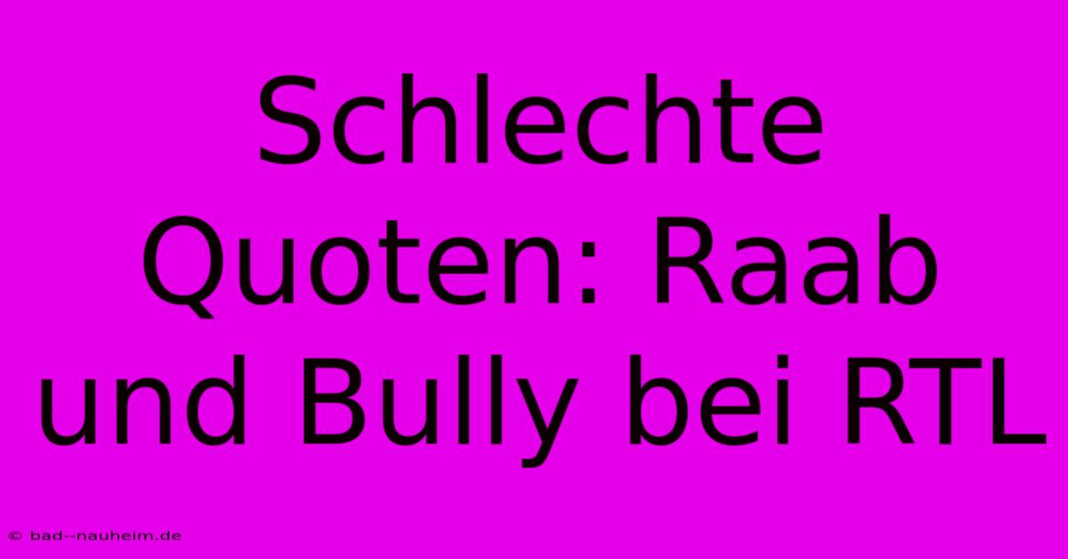 Schlechte Quoten: Raab Und Bully Bei RTL