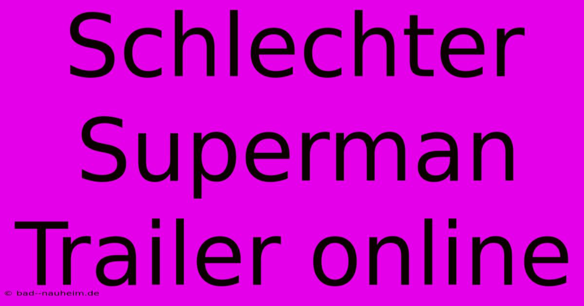 Schlechter Superman Trailer Online