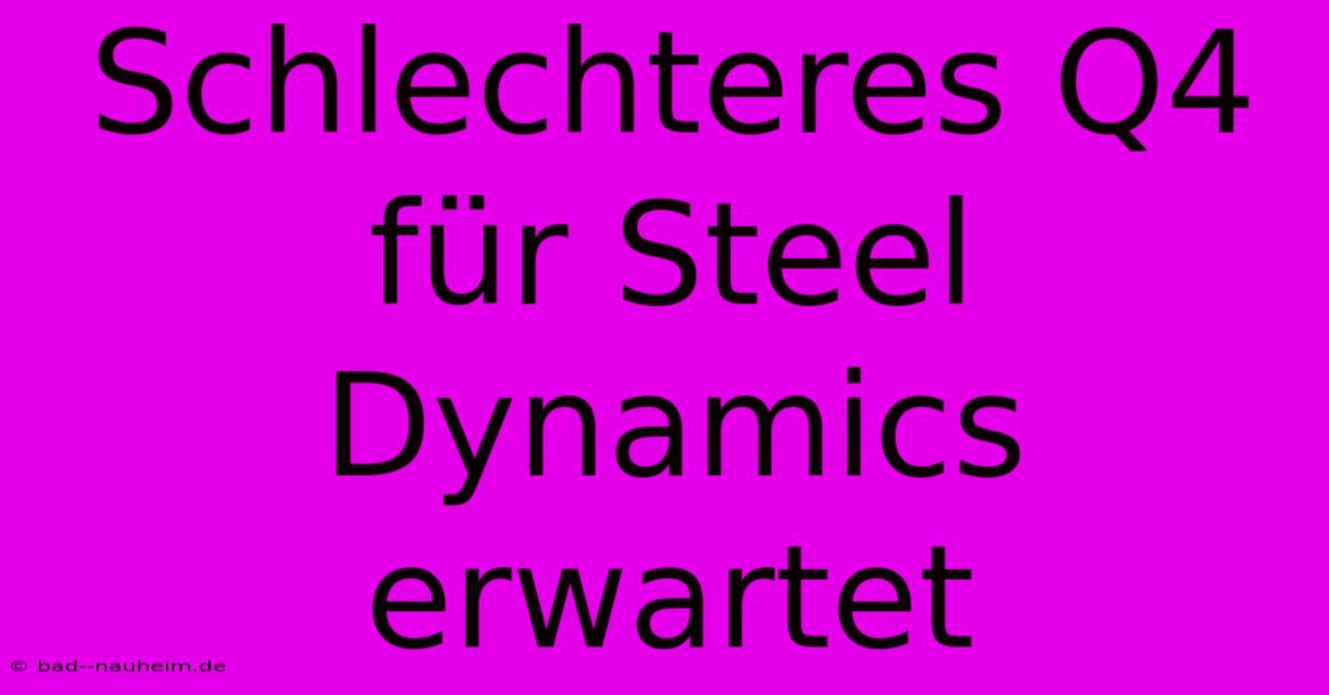 Schlechteres Q4 Für Steel Dynamics Erwartet