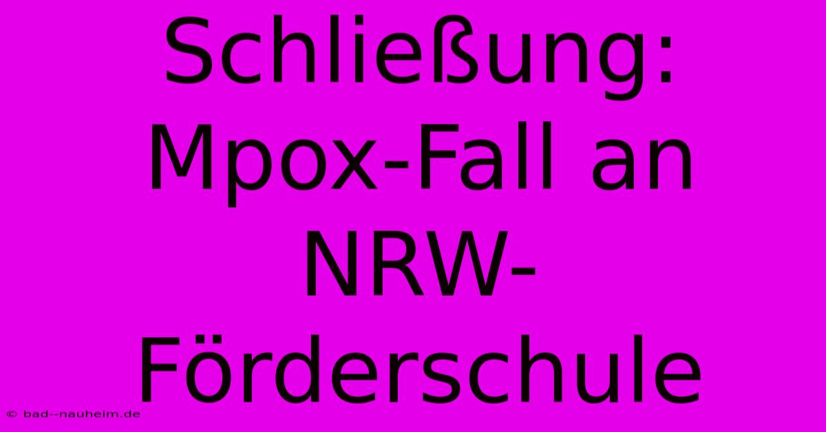 Schließung: Mpox-Fall An NRW-Förderschule