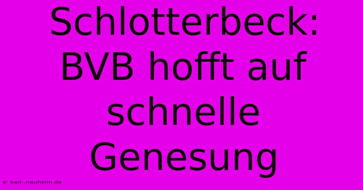 Schlotterbeck: BVB Hofft Auf Schnelle Genesung