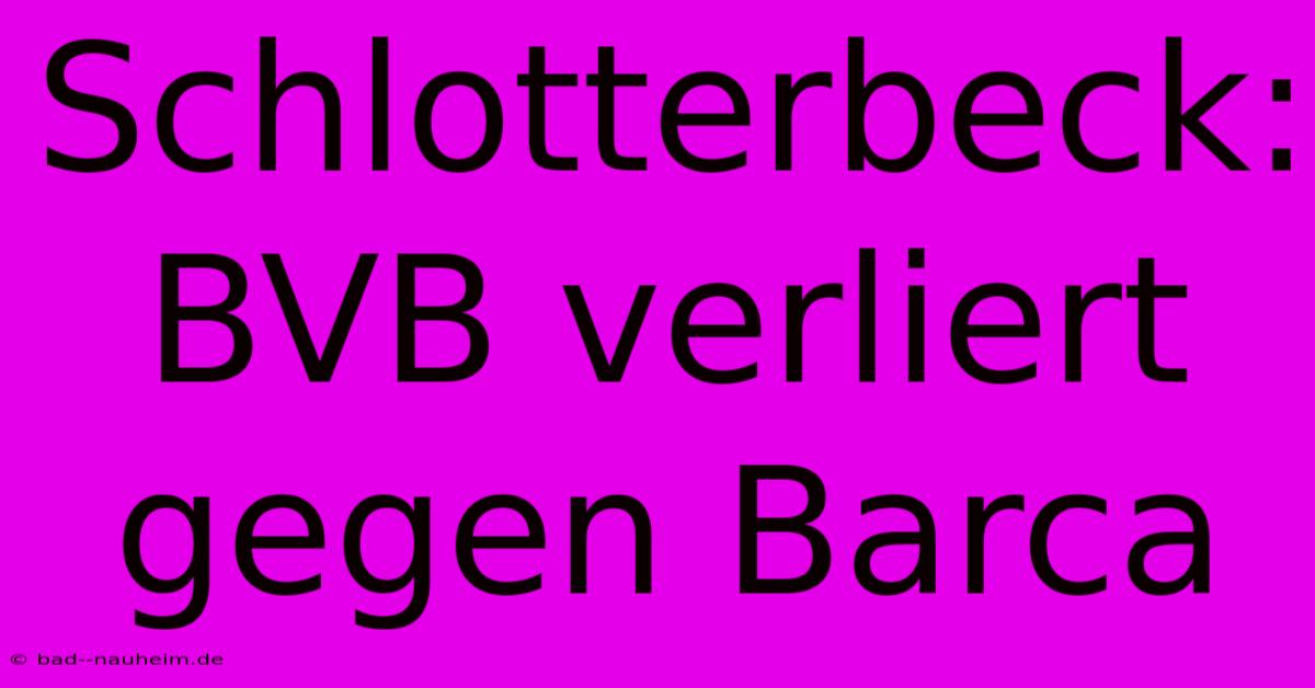 Schlotterbeck: BVB Verliert Gegen Barca