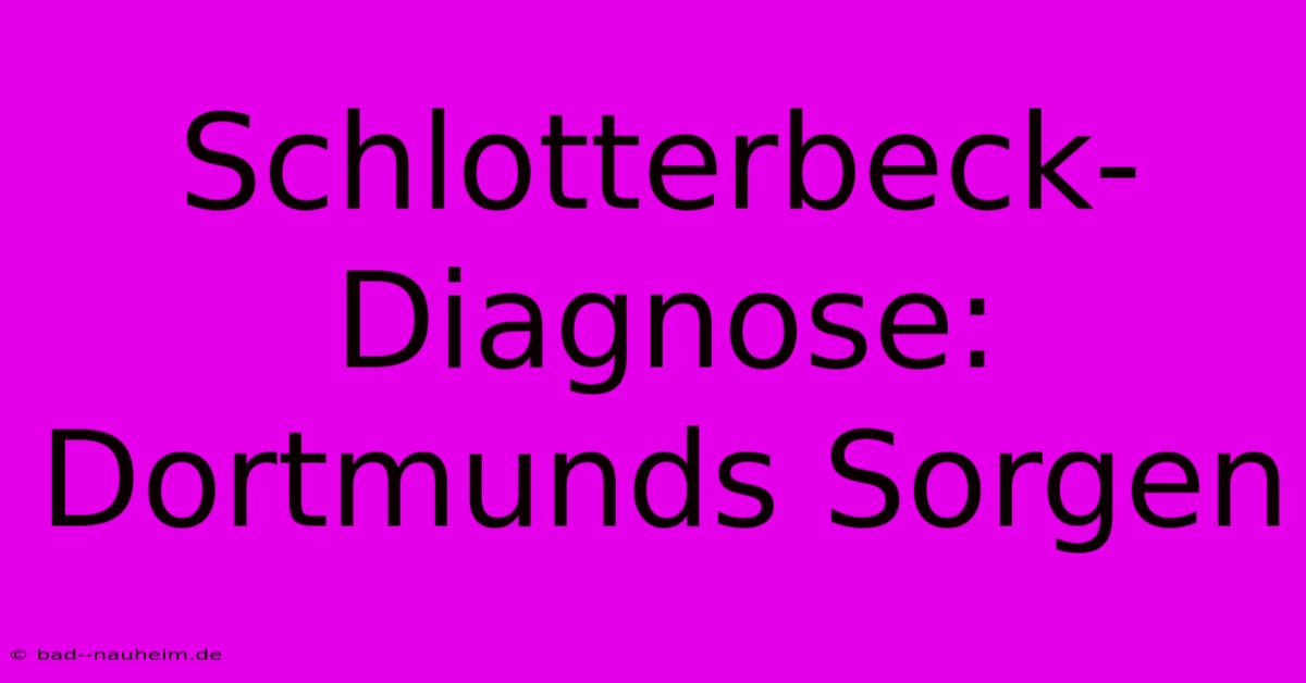 Schlotterbeck-Diagnose:  Dortmunds Sorgen