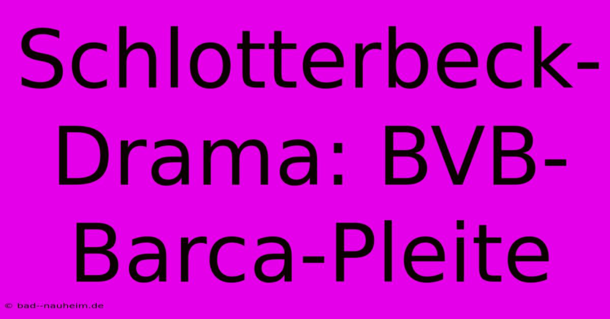 Schlotterbeck-Drama: BVB-Barca-Pleite