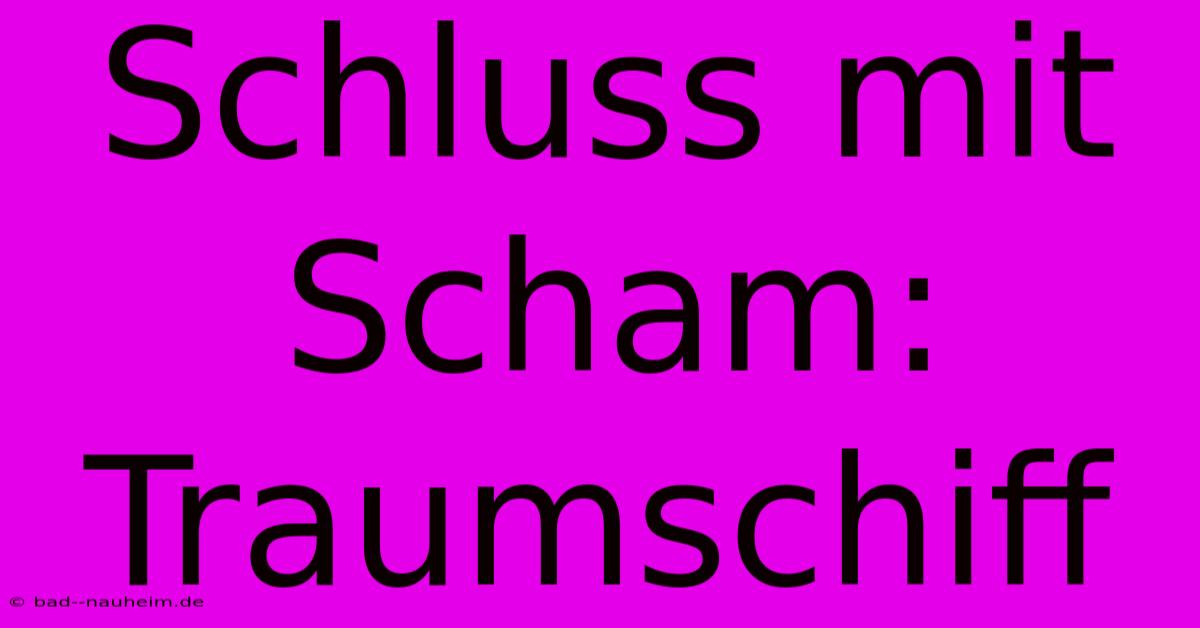 Schluss Mit Scham: Traumschiff