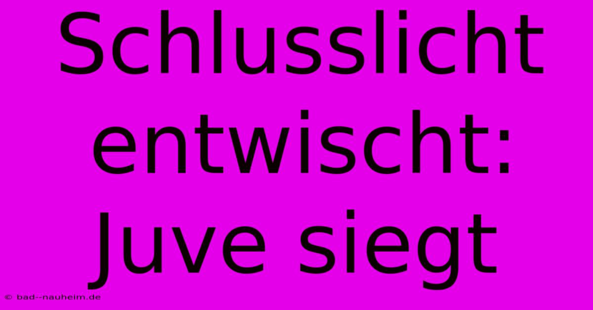 Schlusslicht Entwischt: Juve Siegt