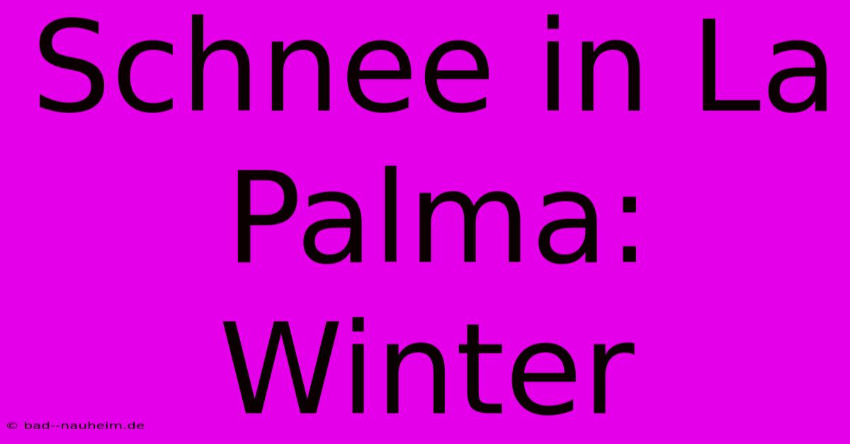 Schnee In La Palma: Winter