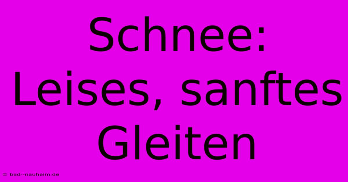 Schnee: Leises, Sanftes Gleiten