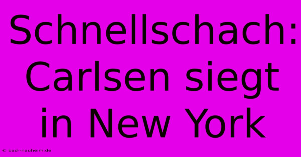 Schnellschach: Carlsen Siegt In New York