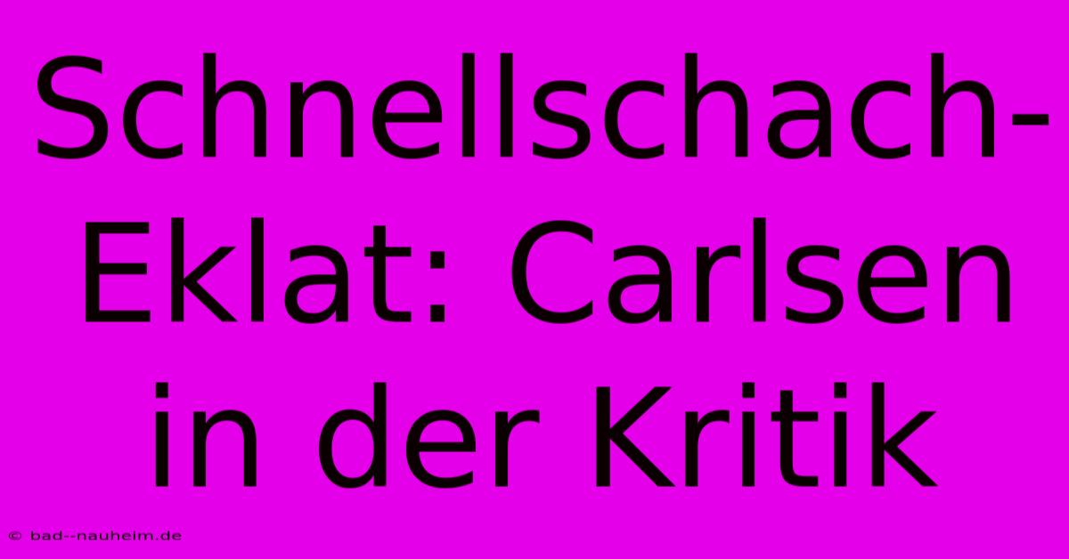 Schnellschach-Eklat: Carlsen In Der Kritik