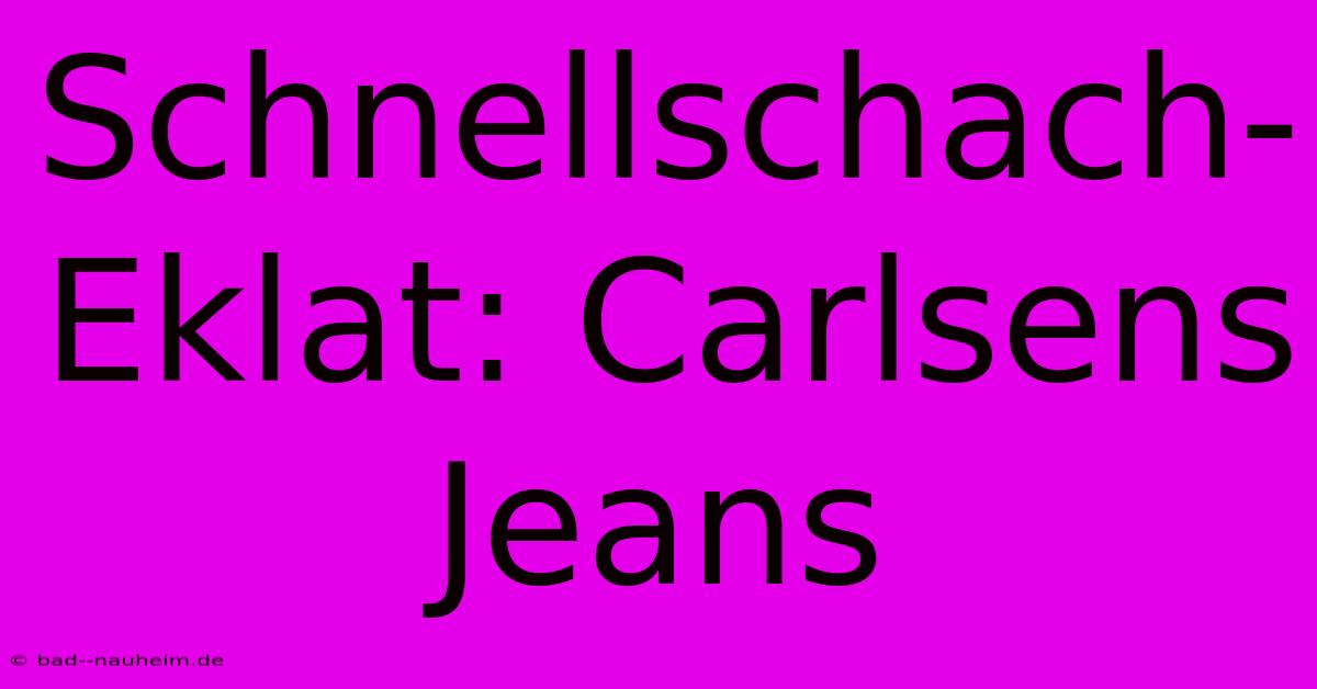 Schnellschach-Eklat: Carlsens Jeans