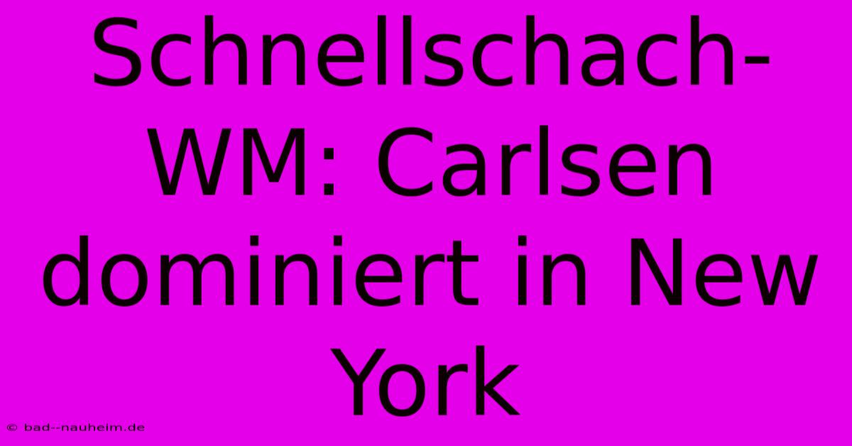 Schnellschach-WM: Carlsen Dominiert In New York