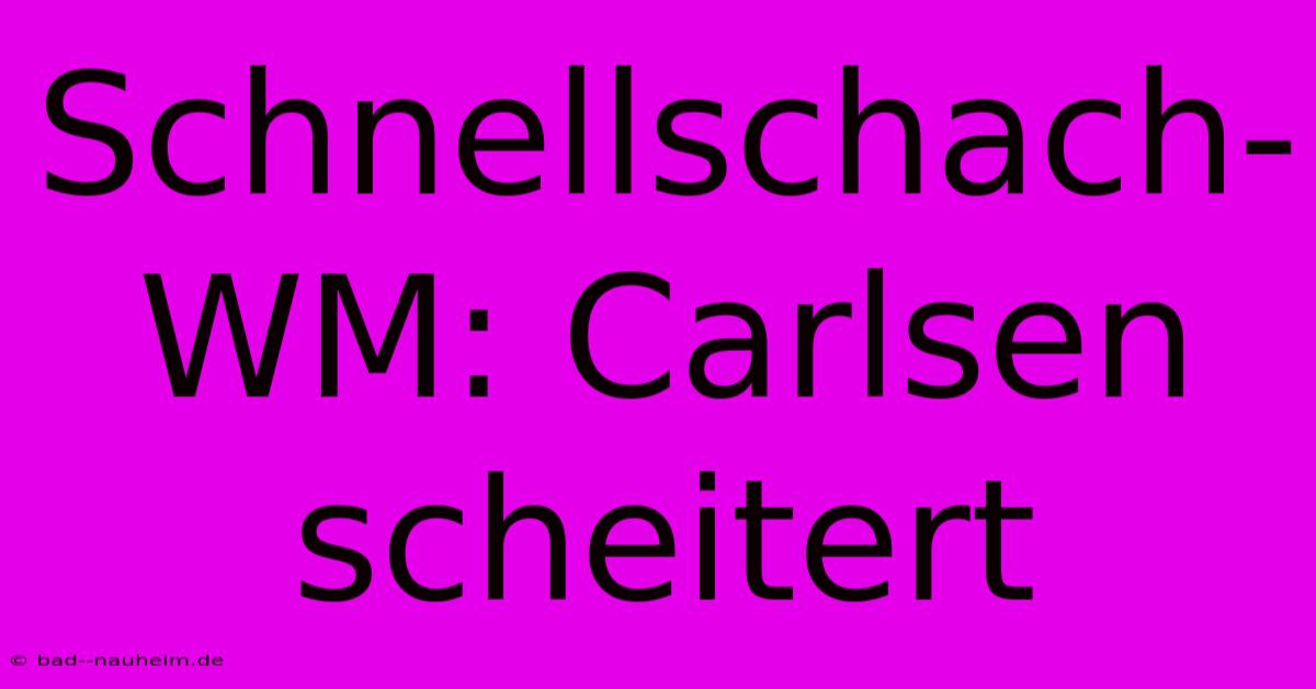 Schnellschach-WM: Carlsen Scheitert