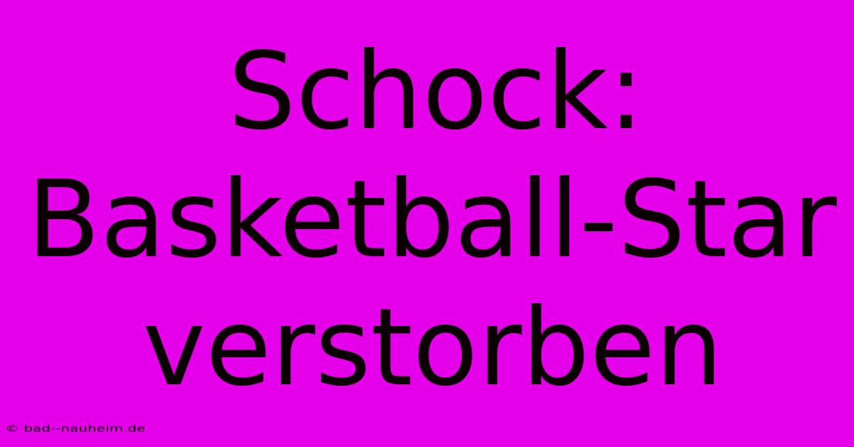 Schock: Basketball-Star Verstorben