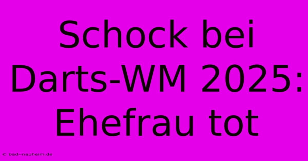 Schock Bei Darts-WM 2025: Ehefrau Tot