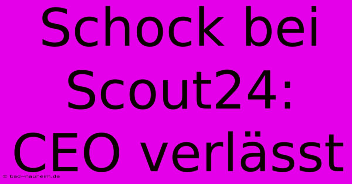 Schock Bei Scout24: CEO Verlässt