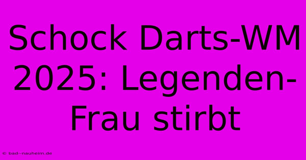 Schock Darts-WM 2025: Legenden-Frau Stirbt