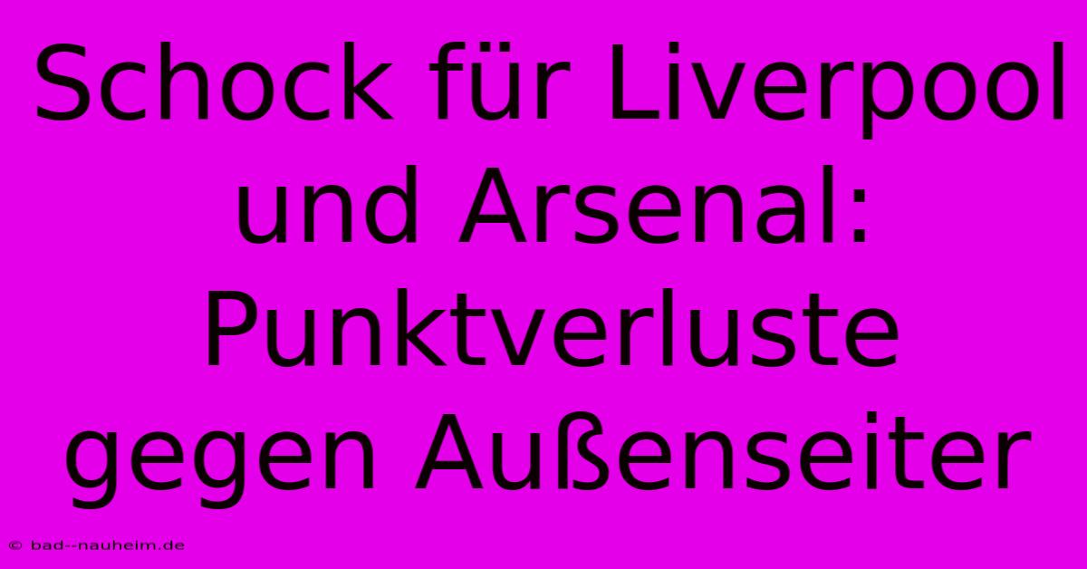 Schock Für Liverpool Und Arsenal: Punktverluste Gegen Außenseiter